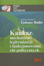 Okładka - Kaukaz mechanizmy legitymizacji i funkcjonowania elit politycznych - Tadeusz Bodio