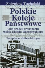 Okładka - Polskie Koleje Państwowe jako środek transportu wojsk Układu Warszawskiego - Zbigniew Tucholski