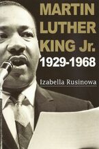 Okładka - Martin Luther King Jr. 1929-1968 - Izabella Rusinowa