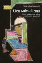 Okładka - Cień radykalizmu - Mikołaj Rakusa-Suszczewski