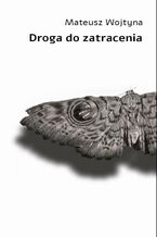 Okładka - Droga do zatracenia - Mateusz Wojtyna