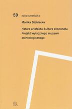 Okładka - Natura artefaktu kultura eksponatu - MonikaStobiecka