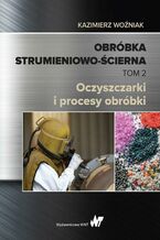 Okładka - Obróbka strumieniowo-ścierna Tom 2 - Kazimierz Woźniak