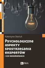 Okładka - Psychologiczne aspekty postrzegania ekspertów i ich rekomendacji - Katarzyna Stasiuk