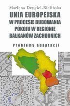Okładka - Unia Europejska w procesie budowania pokoju w regionie Bałkanów Zachodnich - Marlena Drygiel-Bielińska