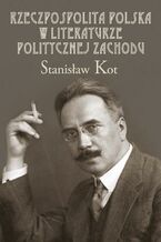 Okładka - Rzeczpospolita Polska w literaturze politycznej Zachodu - Stanisław Kot