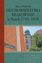 Okładka - Duchowieństwo krakowskie w latach 1795-1918 - Anna Szczerba