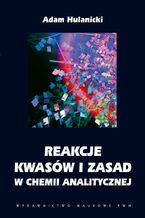 Okładka - Reakcje kwasów i zasad w chemii analitycznej - Adam Hulanicki