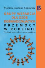Okładka - Grupy wsparcia dla osób doświadczających przemocy w rodzinie - Mariola Kordas-Surowiec