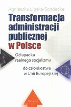 Okładka - Transformacja administracji publicznej w Polsce - Agnieszka Lipska-Sondecka
