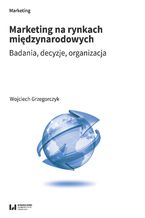 Okładka - Marketing na rynkach międzynarodowych. Badania, decyzje, organizacja - Wojciech Grzegorczyk