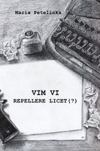 Okładka - Vim vi repellere licet (?) - Maria Petelicka