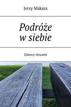 Okładka - Podróże w siebie - Jerzy Makara