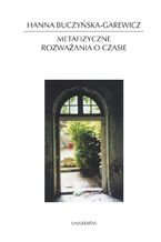Okładka - Metafizyczne rozważania o czasie. Idea czasu w filozofii i literaturze - Hanna Buczyńska-Garewicz