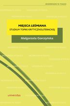 Okładka - Miejsca Leśmiana. Topika recepcji krytycznoliterackiej - Małgorzata Gorczyńska
