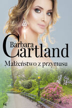 Okładka - Ponadczasowe historie miłosne Barbary Cartland (#64). Małżeństwo z przymusu - Ponadczasowe historie miłosne Barbary Cartland (#64) - Barbara Cartland