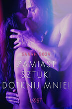 LUST. Zamiast sztuki dotknij mnie! - opowiadanie erotyczne