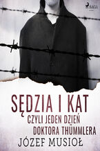 Okładka - Sędzia i kat, czyli jeden dzień doktora Thümmlera - Józef Musiol