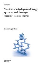 Okładka - Stabilność międzynarodowego system walutowego. Problemy i kierunki reformy - Joanna Bogołębska