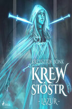 Okładka - Krew Sióstr. Krew Sióstr. Lazur VI (#6) - Krzysztof Bonk