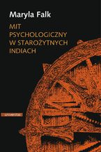 Okładka - Mit psychologiczny w starożytnych Indiach - Maryla Falk