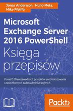 Okładka - Microsoft Exchange Server 2016 PowerShell Księga przepisów. Niezawodne przepisy automatyzowania czasochłonnych zadań administracyjnych - Jonas Andersson, Nuno Mota, Mike Pfeiffer