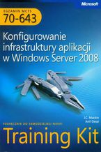 Okładka - Egzamin MCTS 70-643 Konfigurowanie infrastruktury aplikacji w Windows Server 2008 - Anil Desai, J.C. Mackin