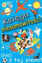 Okładka - Księga niesamowitości (nie) z tej ziemi! Księga faktów prawdziwych, choć niezwykłych - Ian Locke
