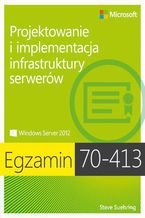 Okładka - Egzamin 70-413 Projektowanie i implementacja infrastruktury serwerów - Ferrill Paul, Ferrill Tim