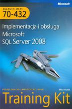Okładka - MCTS Egzamin 70-432: Implementacja i obsługa Microsoft SQL Server 2008 Training Kit. Podręcznik do samodzielnej nauki - Hotek Mike