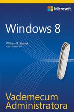 Okładka - Vademecum Administratora Windows 8 - William R. Stanek