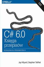 Okładka - C# 6.0 - Księga przepisów - Jay Hilyard, Stephen Teilhet
