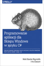 Okładka - Programowanie aplikacji dla Sklepu Windows w C#. Projektowanie innowacyjnych aplikacji sklepu Windows przy użyciu WinRT, XAML i C# - Matt Baxter-Reynolds, Iris Classon