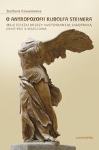 Okładka - O antropozofii Rudolfa Steinera. Moje ścieżki między Amsterdamem, Samotraką, Chartres a Warszawą - Barbara Kowalewska