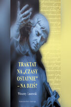 Okładka - Traktat na "czasy ostatnie" - na dziś? - WIncenty Łaszewski