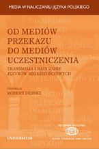 Okładka - Od mediów przekazu do mediów uczestniczenia. Transmisja i nauczanie języków mniejszościowych - Robert Dębski