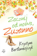 Okładka - Zacznij od nowa, Zuzanno - Krystyna Bartłomiejczyk