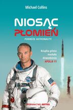 Okładka - Niosąc płomień. Podróże astronauty - Michael Collins