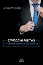 Okładka - Zawodowi politycy w okresie przemian ustrojowych - Justyna Nyćkowiak