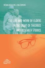 Okładka - The Life and Work of Elders in The Light of Theories and Research Studies - Taťjana Búgelová, Lena čupkowá