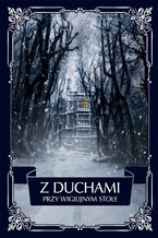 Okładka - Z duchami przy wigilijnym stole - Walter Scott, Henry James