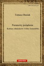 Okładka - Parametry pożądania. Kultura odmieńców wobec homofobii - Tomasz Basiuk, Dominika Ferenc, Tomasz Sikora