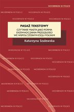 Okładka - Pasaż tekstowy. Czytanie miasta jako forma doświadczania przeszłości we współczesnym eseju polskim - Katarzyna Szalewska