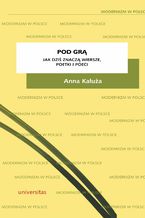Okładka - Pod grą. Jak dziś znaczą wiersze, poetki i poeci - Anna Kałuża