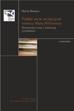 Okładka - Polskie serie recepcyjne wierszy Walta Whitmana. Monografia wraz z antologią przekładów - Marta Skwara