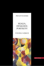 Realia, dyskursy, portrety. Studia i szkice