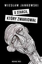 Okładka - O starcu, który zwariował - Wiesław Jankowski