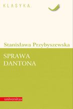 Okładka - Sprawa Dantona (Kronika sceniczna) - Stanisława Przybyszewska