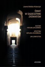 Okładka - Świat w sąsiedztwie zaświatów. Gustaw Herling-Grudziński, Krystyna Herling-Grudzińska, Jan Lebenstein - Joanna Bielska-Krawczyk