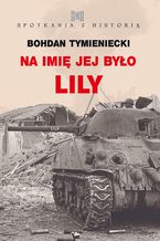 Okładka - Na imię jej było Lily - Bohdan Tymieniecki